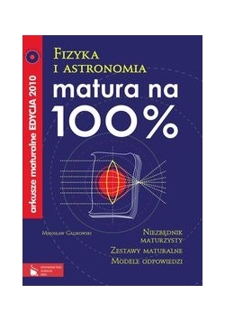 Matura na 100% Fizyka i astronomia Arkusze maturalne 2010 z płytą CD