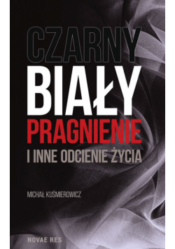 Czarny, biały, pragnienie i inne odcienie życia