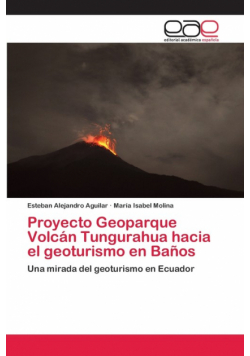Proyecto Geoparque Volcán Tungurahua hacia el geoturismo en Baños
