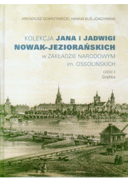 Kolekcja Jana i Jadwigi Nowak-Jeziorańskich w ZAKŁADZIE NARODOWYM im. OSSOLIŃSKICH. CZĘŚĆ II Grafika