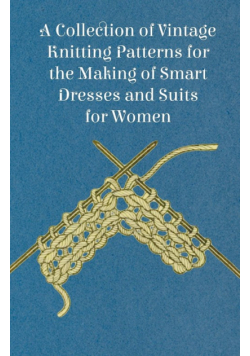 A Collection of Vintage Knitting Patterns for the Making of Smart Dresses and Suits for Women