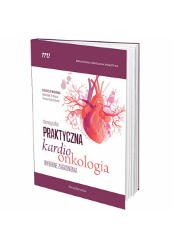 Praktyczna kardioonkologia. Wybrane zagadnienia