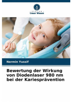 Bewertung der Wirkung von Diodenlaser 980 nm bei der Kariesprävention