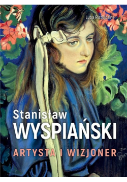 Stanisław Wyspiański Artysta i wizjoner