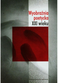 Wyobraźnia poetycka XXI wieku
