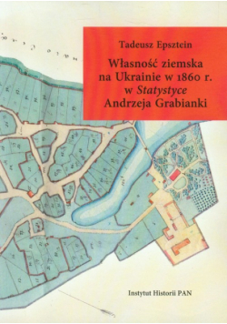 Epsztein Tadeusz - Własność ziemska na Ukrainie w 1860 r. w Statystyce Andrzeja Grabianki