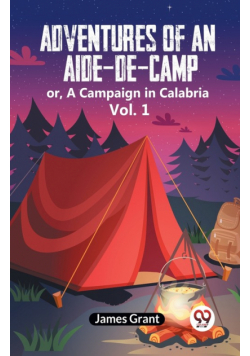 Adventures Of An Aide-De-Camp Or, A Campaign In Calabria Vol. 1
