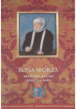Bona Sforza. Królowa Polski, Księżna Bari