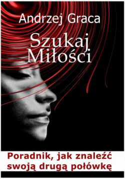 Szukaj miłości. Poradnik jak znaleźć swoją drugą połówkę