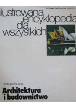 Ilustrowana encyklopedia dla wszystkich Architektura i budownictwo