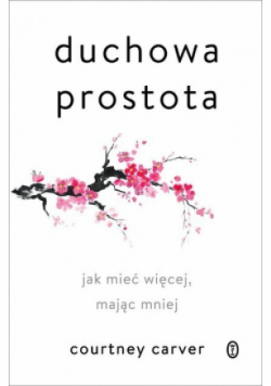 Duchowa prostota Jak mieć więcej, mając mniej