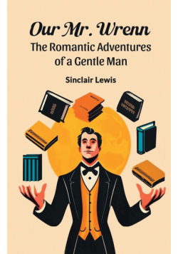 Our Mr. Wrenn The Romantic Adventures of a Gentle Man