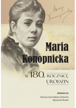 Maria Konopnicka w 180. rocznicę urodzin