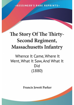 The Story Of The Thirty-Second Regiment, Massachusetts Infantry