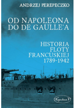 Od Napoleona do de Gaulle'a. Flota francuska w latach 1789-1942
