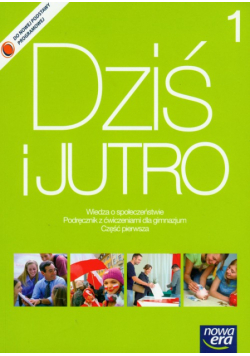 Dziś i jutro 1 Podręcznik z ćwiczeniami Wiedza o społeczeństwie