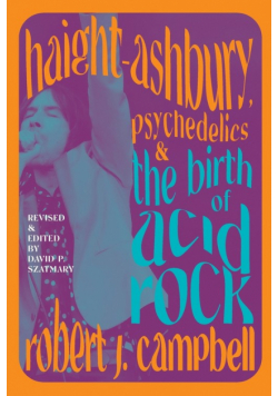 Haight-Ashbury, Psychedelics, and the Birth of Acid Rock