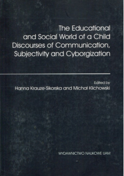 The Educational and Social World of a Child Discourses of Communication, Subjectivity and Cyborgization