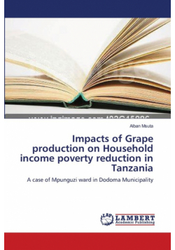 Impacts of Grape production on Household income poverty reduction in Tanzania