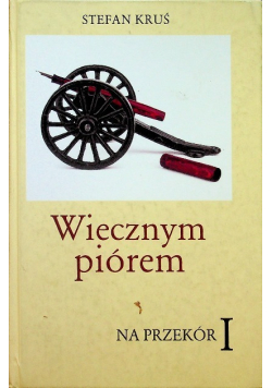 Wiecznym piórem na przekór Tom 1