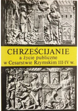 Chrześcijanie a życie publiczne w Cesarstwie Rzymskim III IV w