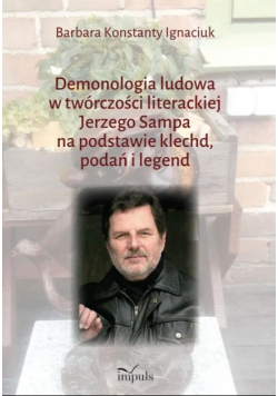 Demonologia ludowa w twórczości literackiej Jerzego Sampa na podstawie klechd  podań i legend