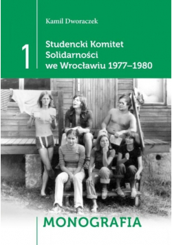 Studencki Komitet Solidarności we Wrocławiu 1977 - 1980 Tom 1 Monografia