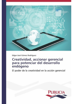 Creatividad, accionar gerencial para potenciar del desarrollo endógeno