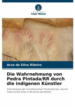 Die Wahrnehmung von Pedra Pintada/RR durch die indigenen Künstler