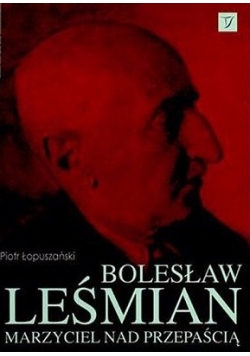 Bolesław Leśmian marzyciel nad przepaścią