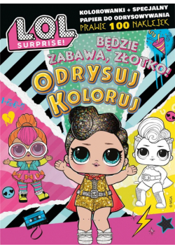 L.O.L. Surprise! Odrysuj koloruj. Będzie zabawa..