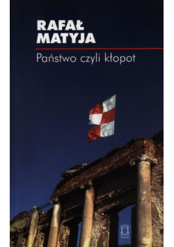 Matyja Rafał - Państwo czyli kłopot