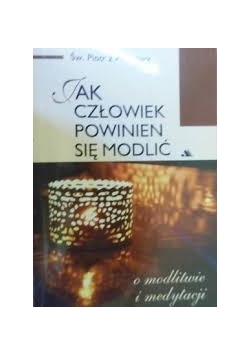 Jak człowiek powinien się modlić
