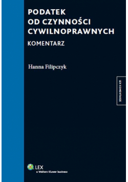 Filipczyk Hanna - Podatek od czynności cywilnoprawnych Komentarz