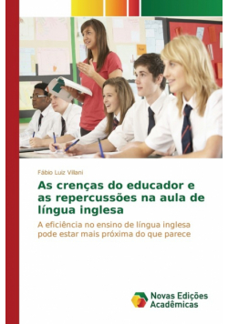 As crenças do educador e as repercussões na aula de língua inglesa