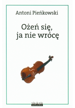 Pieńkowski Antoni - Ożeń się, ja nie wrócę