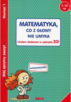 Mój sprytny zeszyt 1 Matematyka, co z głowy nie umyka