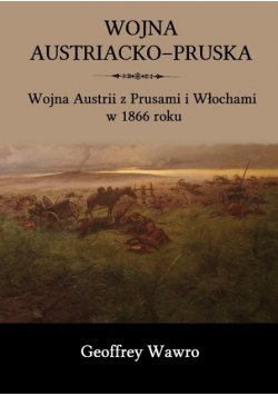 Wojna austriacko pruska wojna Austrii z Prusami i Włochami w 1866 roku