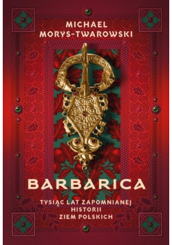 Barbarica Tysiąc lat zapomnianej historii ziem polskich