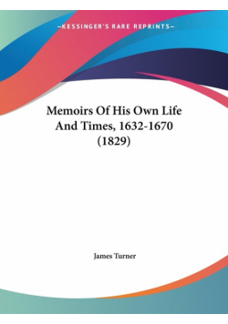 Memoirs Of His Own Life And Times, 1632-1670 (1829)