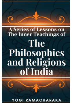 A Series of Lessons on The Inner Teachings of The Philosophies and Religions of India