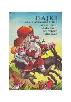 Bajki warmińsko-mazurskie o diabłach ,kłobukach smątkach i kołbogach