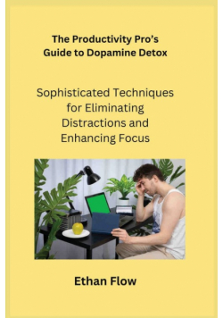 The Productivity Pro's Guide to Dopamine Detox