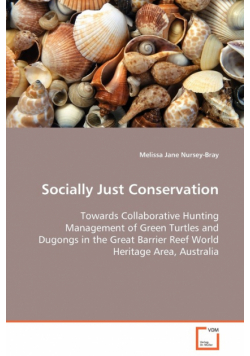 Socially Just Conservation  Towards Collaborative Hunting Management of Green Turtles and Dugongs in the Great Barrier Reef World Heritage Area, Australia
