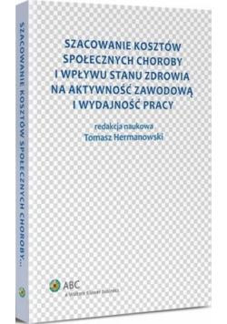 Szacowanie kosztów społecznych choroby i wpływu stanu zdrowia na aktywność zawodową i wydajność pracy