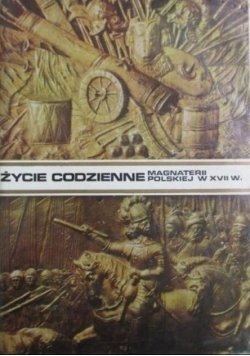 Życie codzienne magnaterii polskiej w XVII wieku