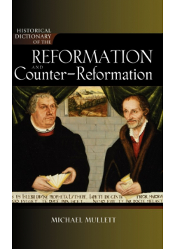 Historical Dictionary of the Reformation and Counter-Reformation, New Edition