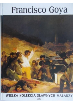 Wielka kolekcja sławnych malarzy Tom11 Francisco Goya