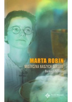 Marta Robin Mistyczka naszych czasów