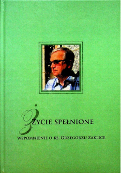 Życie spełnione wspomnienie o ks Grzegorzu Zaklice
